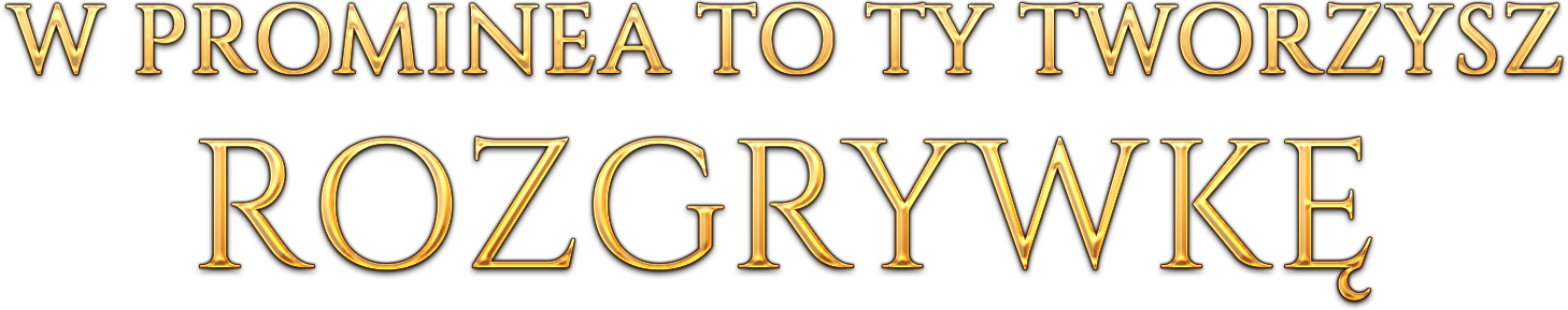 W PROMINEA TO TY TWORZYSZ ROZGRYWKĘ