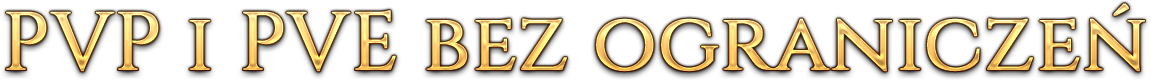 PVP I PVE BEZ OGRANICZEŃ