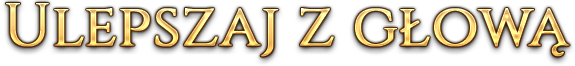 ULEPSZAJ Z GŁOWĄ