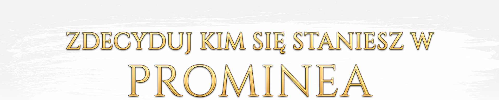ZDECYDUJ KIM SIĘ STANIESZ W PROMINEA